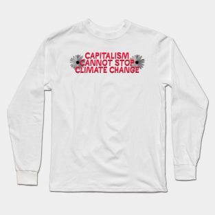 Capitalism Cannot Stop Climate Change Long Sleeve T-Shirt